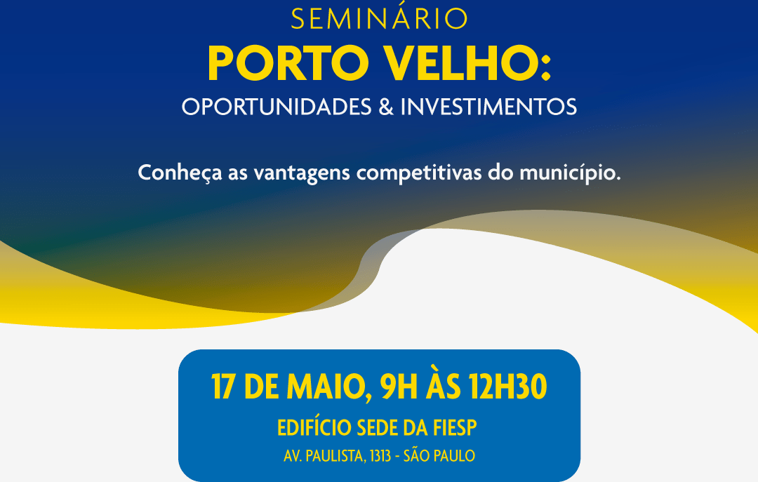 Valor Econômico apresenta “Porto Velho: Oportunidades & Investimentos” na Fiesp, em São Paulo