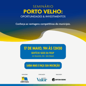 Começa em São Paulo o seminário “Porto Velho: Oportunidades & Investimentos”