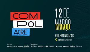 www.deixaeutefalar.com.br COMPOL ACRE chega a Rio Branco com foco em comunicação pública e política