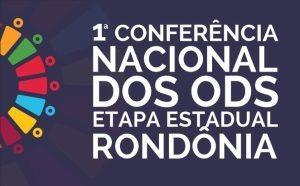 Rondônia realizará Conferência ODS e amplia participação do território nas decisões sobre o país